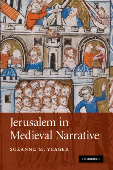 Jerusalem in Medieval Narrative by Suzanne M. Yeager