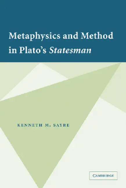 Metaphysics and Method in Plato's Statesman by Kenneth M. Sayre