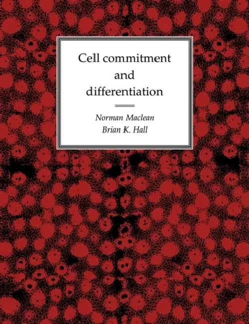 Cell Commitment and Differentiation by N. MacLean, B. K. Hall, Norman MacLean