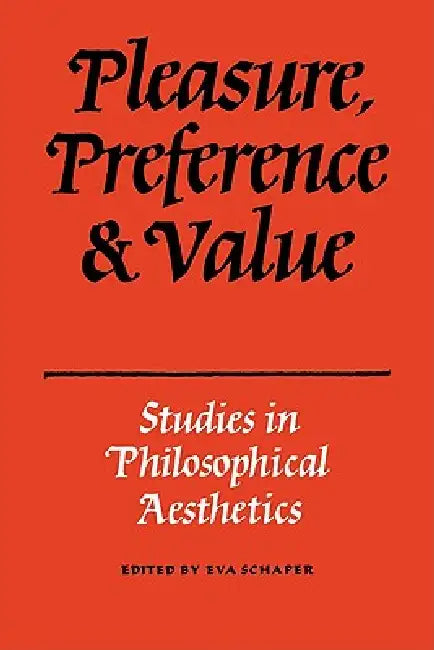 Pleasure, Preference and Value: Studies in Philosophical Aesthetics by Schaper, Eva Schaper