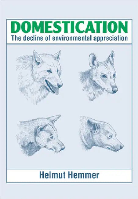 Domestication: The Decline of Environmental Appreciation by Helmut Hemmer