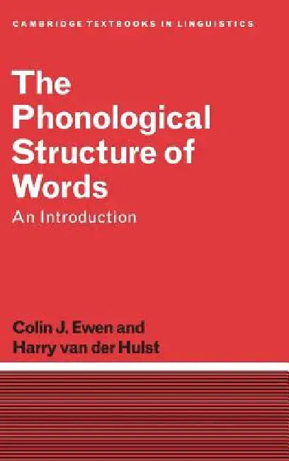 The Phonological Structure of Words by Colin J. Ewen, Harry Van Der Hulst, H. C. Van De Hulst