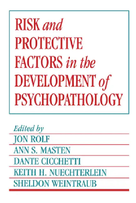 Risk and Protective Factors in the Development of Psychopathology by Jon Rolf, Ann S. Masten, Dante Cicchetti