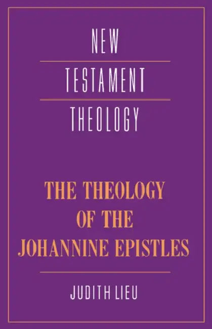 The Theology of the Johannine Epistles by Judith M. Lieu, James D. G. Dunn