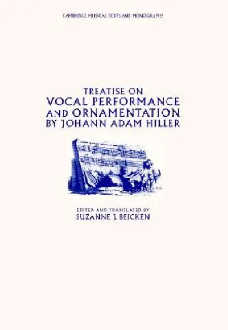 Treatise on Vocal Performance and Ornamentation by Johann Adam Hiller by Johann Adam Hiller, Suzanne J. Beicken