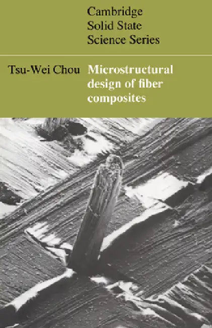 Microstructural Design of Fiber Composites by Tsu-Wei Chou, Chou Tsu-Wei, D. R. Clarke