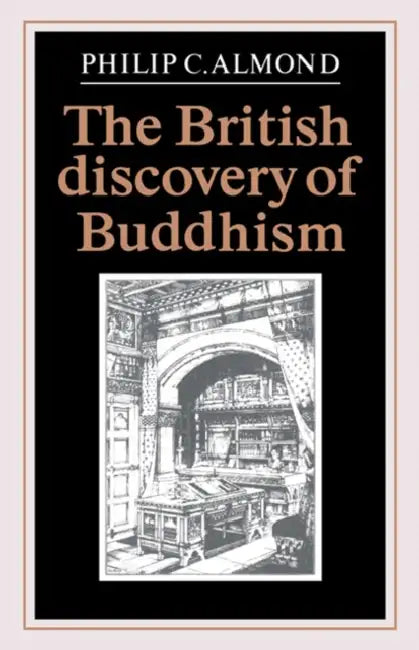 The British Discovery of Buddhism by Philip C. Almond, Almond Philip C.