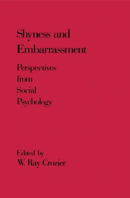 Shyness and Embrarrassment: Perspectives from Social Psychology by W. Crozier, W. Ray Crozier