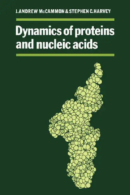 Dynamics of Proteins and Nucleic Acids by J. Andrew McCammon, Stephen C. Harvey