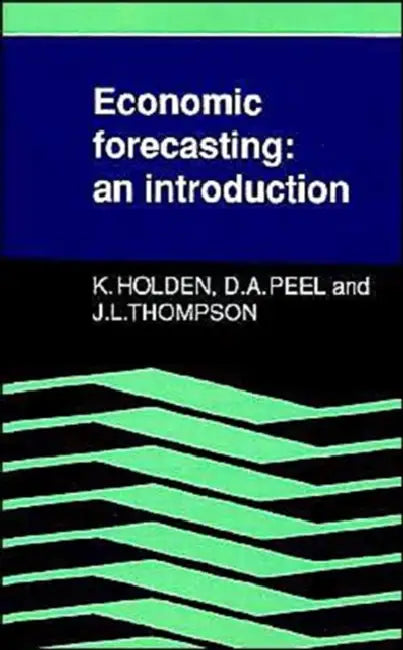 Economic Forecasting: An Introduction by Kenneth K. Holden, David A. Peel, John L. Thompson