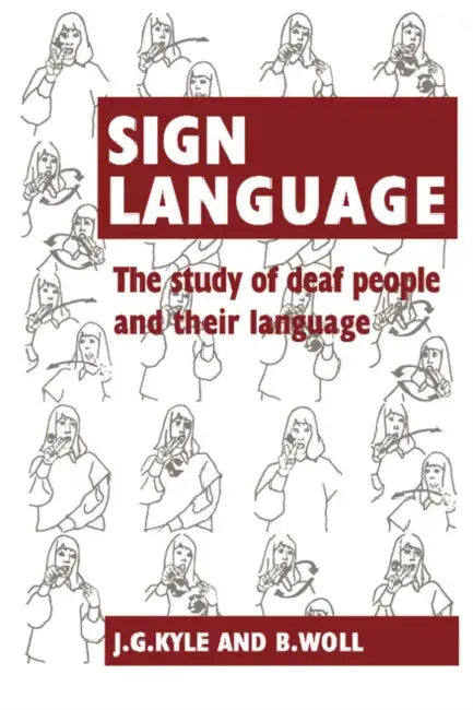 Sign Language: The Study of Deaf People and Their Language by Jim G. Kyle, B. Woll, Gloria Pullen