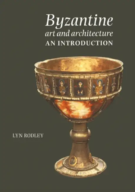 Byzantine Art and Architecture: An Introduction by Lyn Rodley