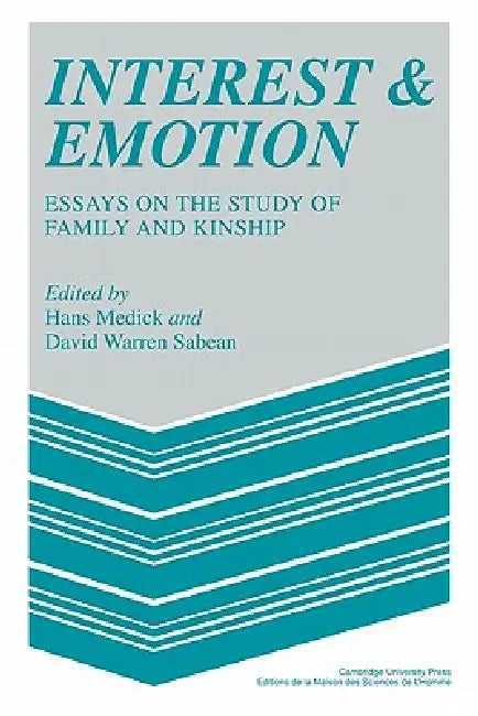 Interest and Emotion: Essays on the Study of Family and Kinship by David Warren Sabean, Hans Medick, David W. Sabean