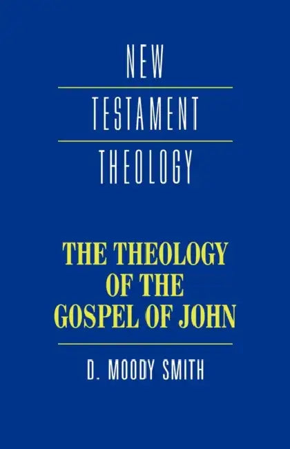 The Theology of the Gospel of John by D. Moody Smith, D. Moody Smith, Dwight Moody Smith