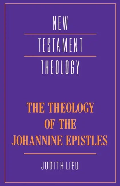 The Theology of the Johannine Epistles by Judith M. Lieu, James D. G. Dunn