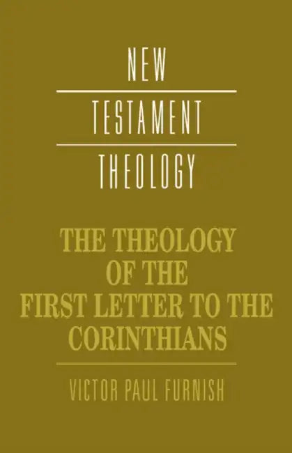 The Theology of the First Letter to the Corinthians by Victor Paul Furnish, James D. G. Dunn