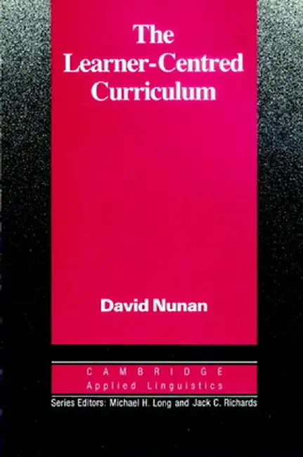 The Learner-Centred Curriculum: A Study in Second Language Teaching by David Nunan