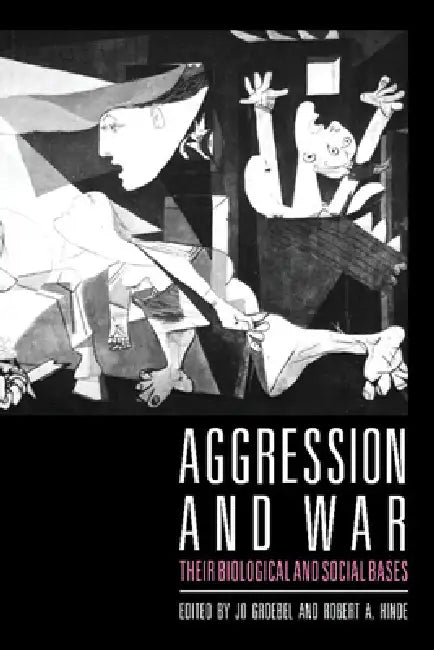 Aggression and War: Their Biological and Social Bases by Jo Groebel, Robert A. Hinde