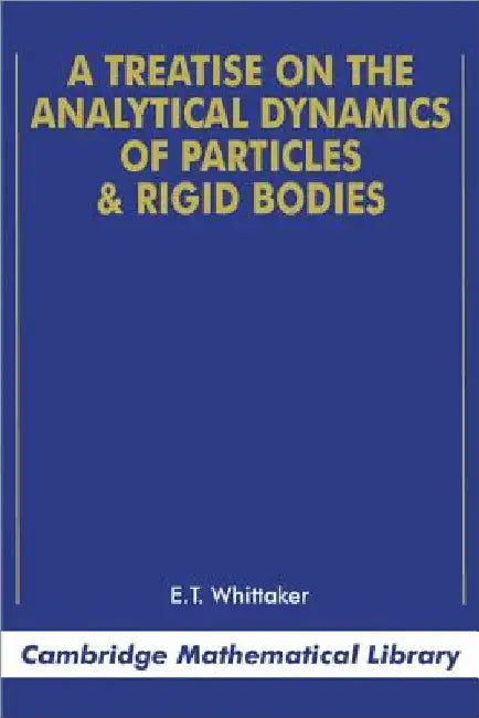 A Treatise on the Analytical Dynamics of Particles and Rigid Bodies: With an Introduction to the Problem of Three Bodies by E. T. Whittaker