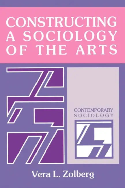 Constructing a Sociology of the Arts by Vera L. Zolberg