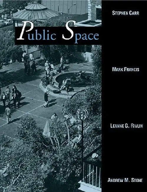 Public Space by Stephen Carr, Carr Stephen, Francis Mark