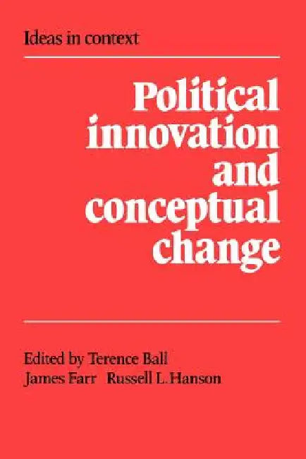 Political Innovation and Conceptual Change by Terence Ball, Russell Hanson, James Farr