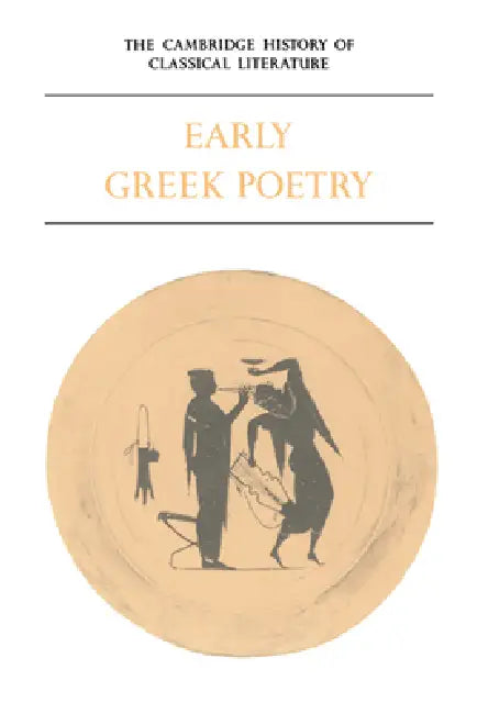 The Cambridge History of Classical Literature: Volume 1, Greek Literature, Part 1, Early Greek Poetry by P. E. Easterling, P. E. Easterling, Bernard MacGregor Walke Knox