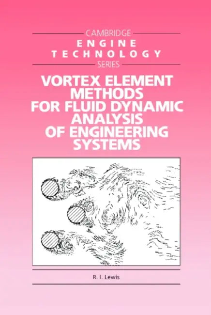 Vortex Element Methods for Fluid Dynamic Analysis of Engineering Systems by R. I. Lewis, Lewis R. I., J. E. Ffowcs Williams