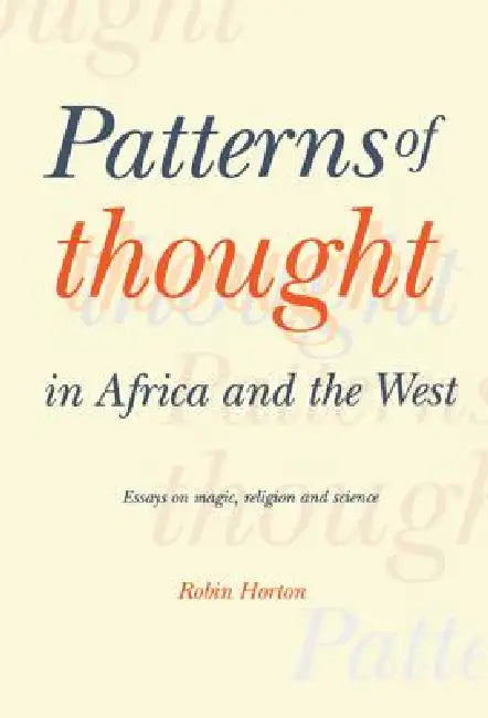 Patterns of Thought in Africa and the West: Essays on Magic, Religion and Science by Robin Horton