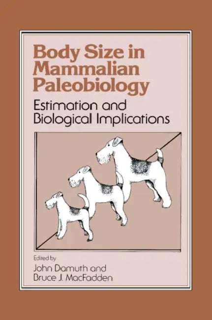 Body Size in Mammalian Paleobiology: Estimation and Biological Implications by John Damuth, Bruce J. Macfadden, Damuth John