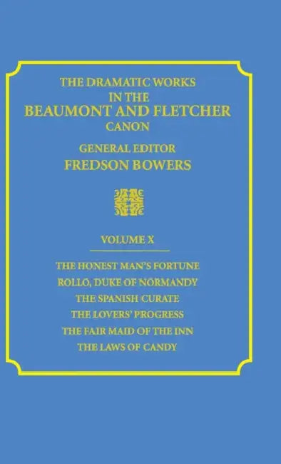 The Dramatic Works in the Beaumont and Fletcher Canon by Francis Beaumont, John Fletcher, Fredson Bowers