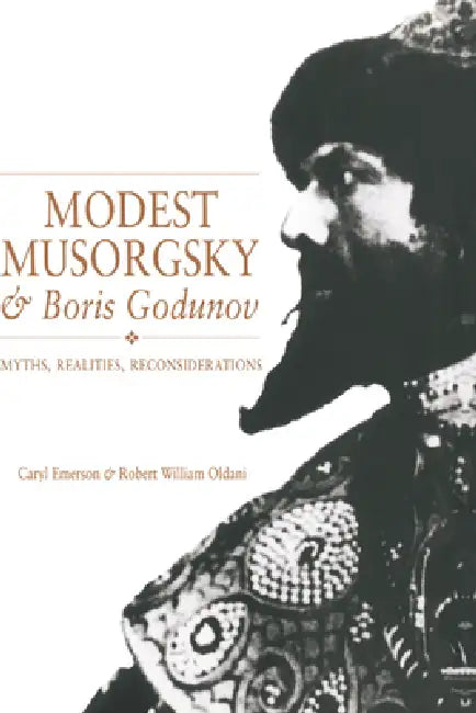 Modest Musorgsky and Boris Godunov: Myths, Realities, Reconsiderations by Caryl Emerson, Emerson Caryl, Oldani Robert William