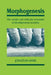 Morphogenesis: Cellular & Molecular Processes of Developmental Anatomy by Jonathan B. L. Bard