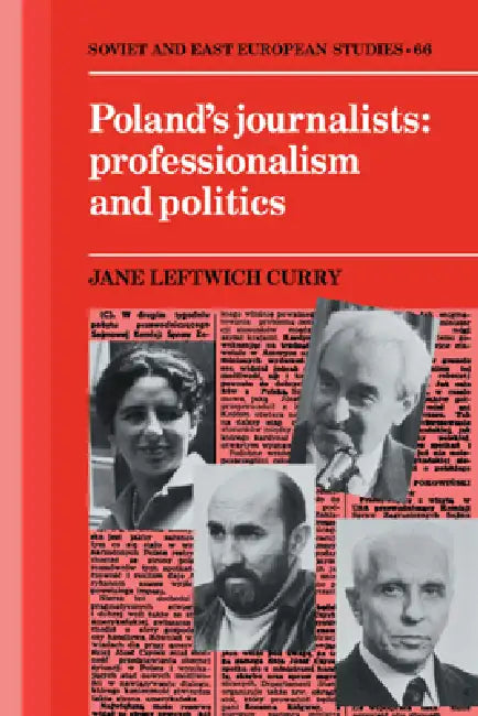 Poland's Journalists Professionalism and Politics by Jane Leftwich Curry, Curry Jane L.