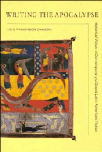 Writing the Apocalypse: Historical Vision in Contemporary U.S. and Latin American Fiction by Lois Parkinson Zamora