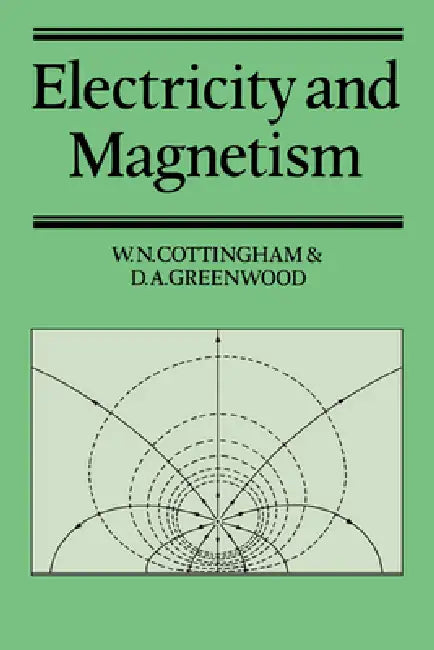 Electricity and Magnetism by W. N. Cottingham, Derek A. Greenwood, D. A. Greenwood