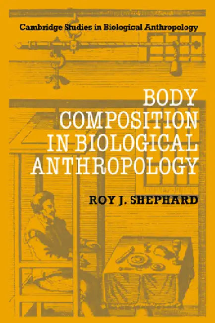 Body Composition in Biological Anthropology by Roy F. Shephard