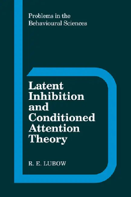 Latent Inhibition Conditioned by Robert E. Lubow, R. E. Lubow, Lubow R. E.