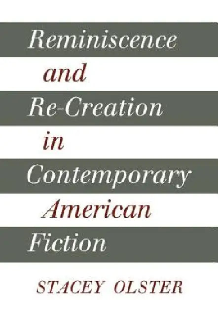 Reminiscence and Re-creation in Contemporary American Fiction by Stacey Olster