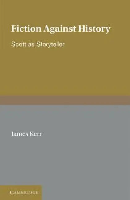 Fiction Against History by James Kerr