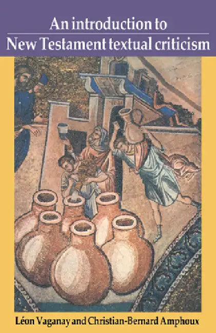 An Introduction to New Testament Textual Criticism by Leon Vaganay, Lion Vaganay, Christian-Bernard Amphoux