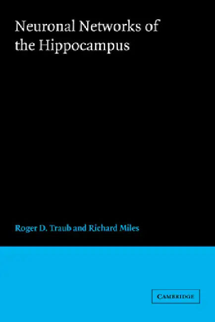 Neuronal Networks of the Hippocampus by Roger D. Traub, Richard Miles