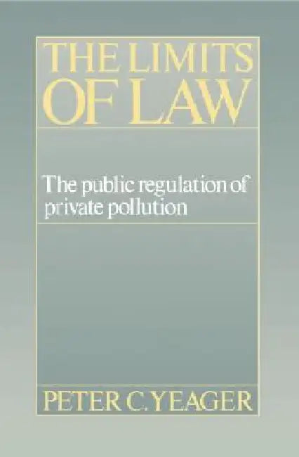 The Limits of Law by Peter Cleary Yeager