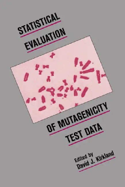 Statistical Evaluation of Mutagenicity Test Data by David J. Kirkland, David J. Kirkland