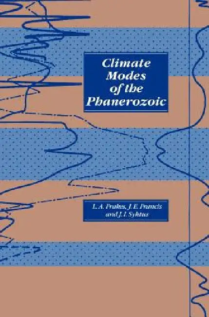 Climate Modes of the Phanerozoic by Lawrence A. Frakes, Jane E. Francis, Jozef I. Syktus