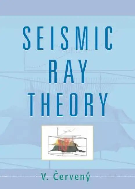 Seismic Ray Theory by V. Cerveny, Vlastislav Cerveny