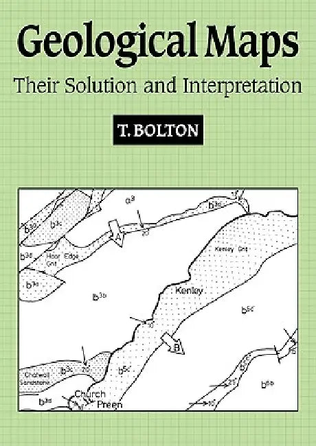 Geological Maps: Their Solution and Interpretation by T. Bolton, P. Proudlove