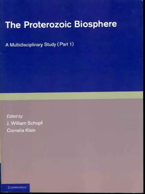 The Proterozoic Biosphere: A Multidisciplinary Study by J. William Schopf, Cornelis Klein