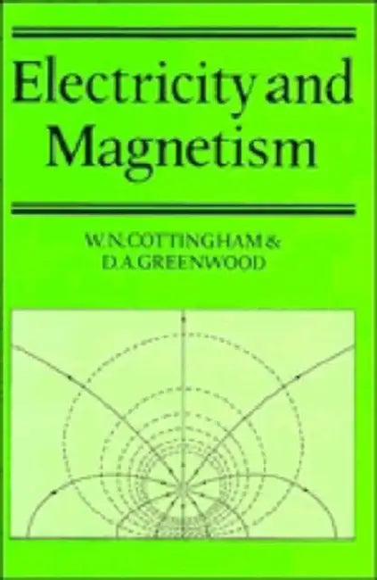 Electricity and Magnetism by W. N. Cottingham, Derek A. Greenwood, D. A. Greenwood