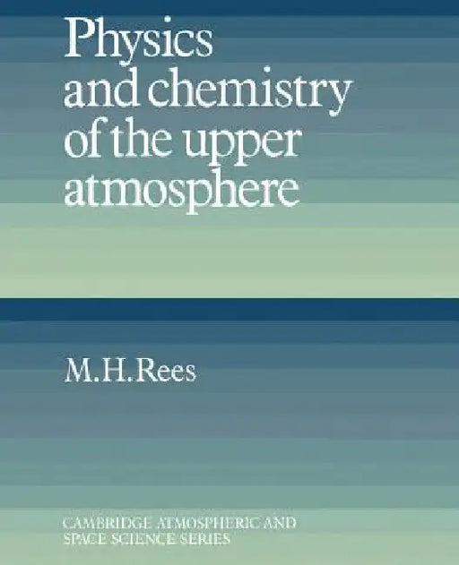 Physics and Chemistry of the Upper Atmosphere by M. H. Rees, M. H. Rees